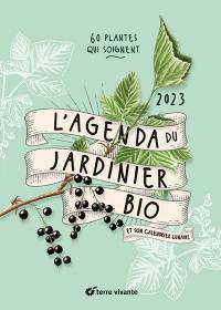 L'agenda du jardinier bio 2023 : et son calendrier lunaire : 60 plantes qui soignent