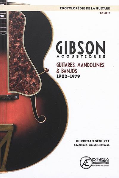 L'encyclopédie de la guitare. Vol. 2. Gibson acoustiques : guitares, mandolines & banjos : 1902-1979