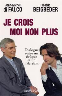 Je crois, moi non plus : dialogue entre un évêque et un mécréant