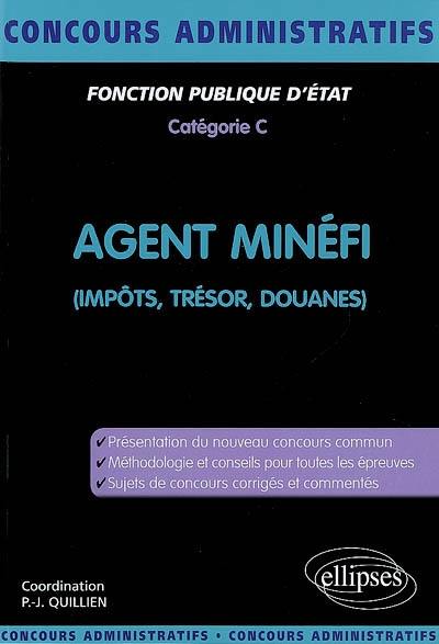 Agent MINEFI : impôts, trésor, douanes : fonction publique d'Etat, catégorie C