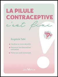 La pilule contraceptive, c'est fini !