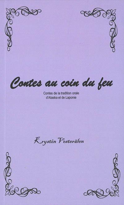 Contes au coin du feu : contes de la tradition orale d'Alaska et de Laponie