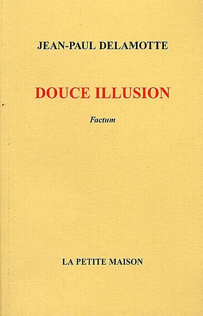 Douce illusion : factum