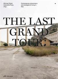 The Last Grand Tour : Contemporary Phenomena and Strategies of Living in Italy