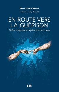 En route vers la guérison : guérir et apprendre à prier pour les autres