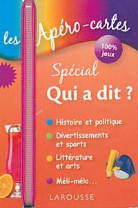 Les apéro-cartes spécial qui a dit ? : histoire et politique, divertissements et sports, littérature et arts, méli-mélo...