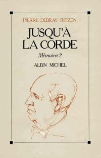 Jusqu'à la corde : mémoires 2