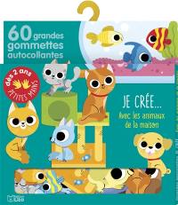 Je crée... avec les animaux de la maison : 60 grandes gommettes autocollantes