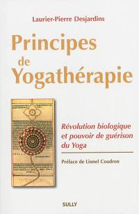 Principes de yogathérapie : révolution biologique et pouvoir de guérison du yoga