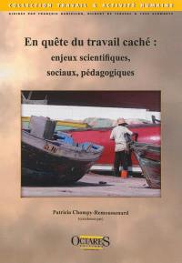 En quête du travail caché : enjeux scientifiques, sociaux, pédagogiques