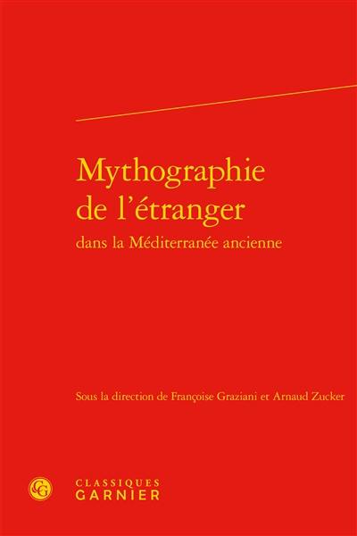 Mythographie de l'étranger dans la Méditerranée ancienne