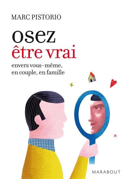 Oser être vrai : vérité et conséquences envers soi, en couple et en famille