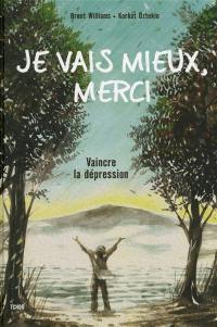 Je vais mieux, merci : vaincre la dépression