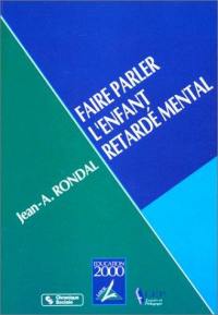 Faire parler l'enfant retardé mental : un programme d'intervention psycholinguistique