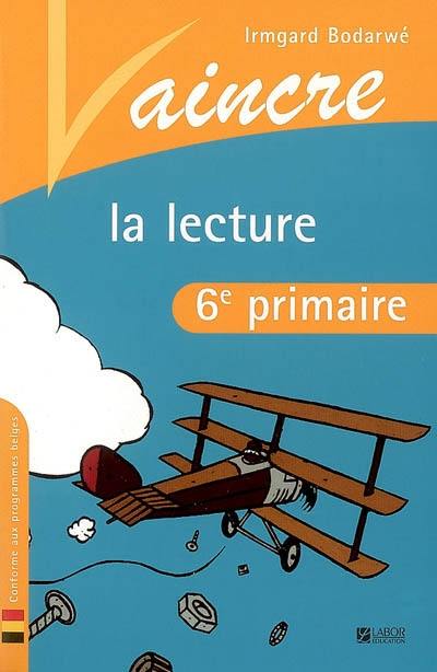 Vaincre la lecture : 6e primaire