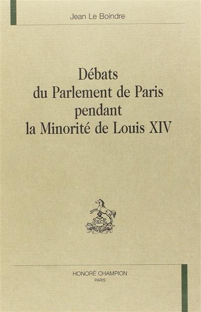 Débats du Parlement de Paris pendant la minorité de Louis XIV. Vol. 1