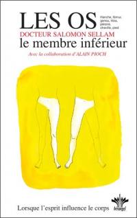 Lorsque l'esprit influence le corps. Vol. 10. Psychosomatique clinique de l'appareil ostéo-articulaire : le membre inférieur