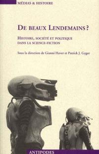 De beaux lendemains ? : histoire, société et politique dans la science-fiction