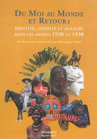 Du moi au monde et retour : identité, altérité et ailleurs dans les années 1920 et 1930