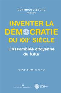 Inventer la démocratie du XXIe siècle : l'Assemblée citoyenne du futur