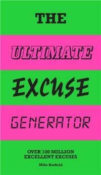 The Ultimate Excuse Generator : Over 100 million excellent excuses