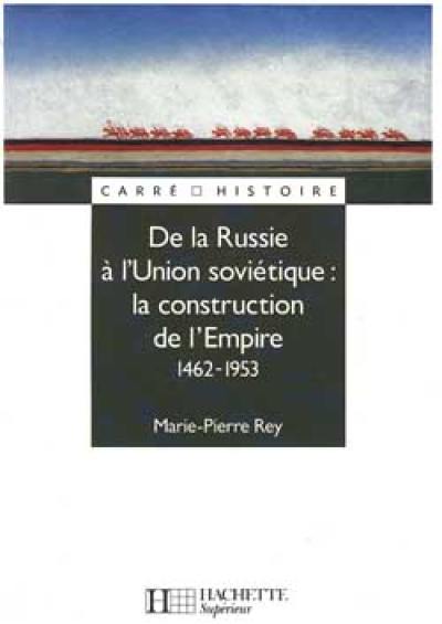 De la Russie à l'Union soviétique, la construction de l'Empire : 1462-1953