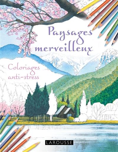 Paysages merveilleux : coloriages anti-stress