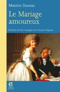 Le mariage amoureux : histoire du lien conjugal sous l'Ancien Régime