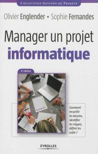 Manager un projet informatique : comment recueillir les besoins, identifier les risques, définir les coûts ?