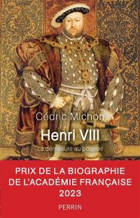 Henri VIII : la démesure au pouvoir