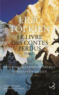 Histoire de la Terre du Milieu. Vol. 1. Le livre des contes perdus : tome 1