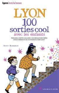 Lyon, 100 sorties cool avec les enfants : ateliers, visites, balades : les meilleures idées pour s'aérer ou se cultiver en s'amusant !