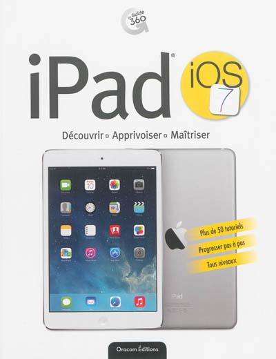 iPad, iOS 7 : découvrir, apprivoiser, maîtriser