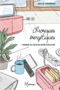 Chroniques énergétiques : clefs pour comprendre l'importance de l'énergie