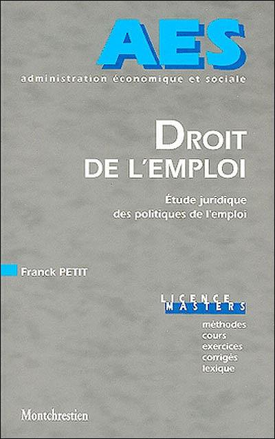 Droit de l'emploi : étude juridique des politiques de l'emploi : licence-masters, méthodes, cours, exercices, corrigés, lexique