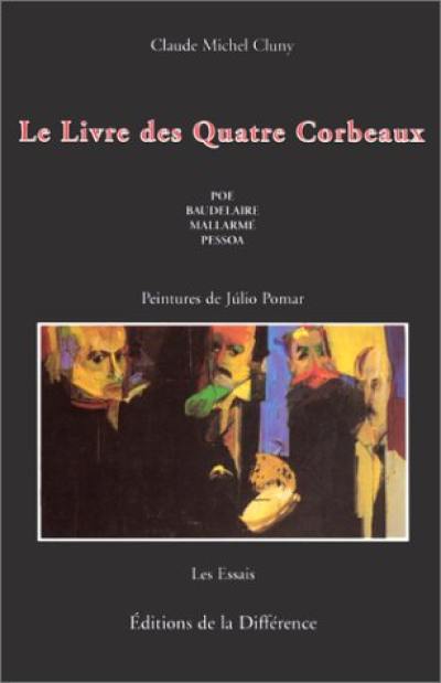 Le livre des quatre corbeaux : Poe, Baudelaire, Mallarmé, Pessoa