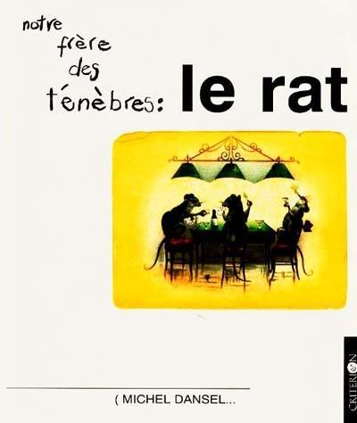 Notre frère des ténèbres, le rat : son histoire... et sa parenté avec les hommes