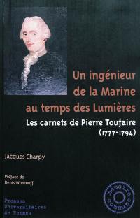 Un ingénieur de la Marine au temps des Lumières : les carnets de Pierre Toufaire (1777-1794)