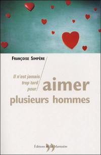 Il n'est jamais trop tard pour aimer plusieurs hommes