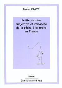 Petite histoire subjective et romancée de la pêche à la truite en France