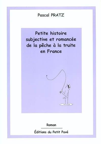 Petite histoire subjective et romancée de la pêche à la truite en France