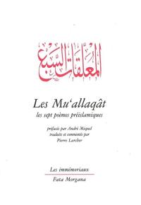 Les Mu'allaqât : les sept poèmes préislamiques