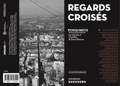 Regards croisés : architecture et transformations territoriales à Medellin & Saint-Etienne. Miradas cruzadas : arquitectura y transformaciones territoriales en Medellin & Saint-Etienne