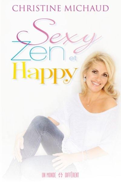 Sexy, zen et happy : pour être bien dans son corps, en paix dans son esprit