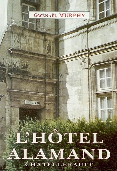 L'hôtel Alamand : cinq siècles d'histoire châtelleraudaise