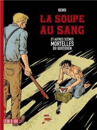 La soupe au sang : et autres scènes mortelles du quotidien