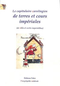 De terres et cours impériales : le capitulaire carolingien : texte latin du manuscrit Wolfenbüttel, Helmstadet 254. De villis et curtis imperialibus