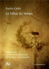 Le sillon du temps : méditations sur le mythe platonicien de l'écriture et la mémoire