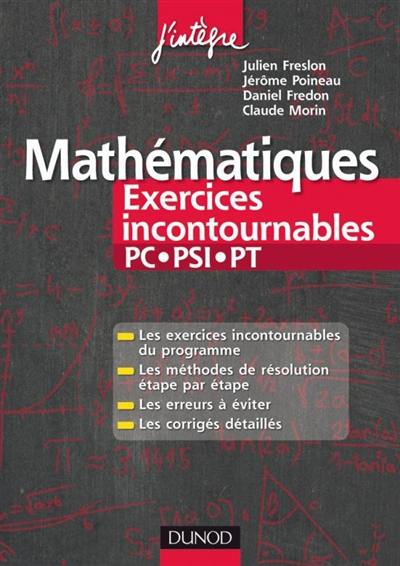 Mathématiques : exercices incontournables PC, PSI, PT : les exercices incontournables du programme, les méthodes de résolution étape par étape, les erreurs à éviter, les corrigés détaillés