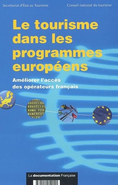 Le tourisme dans les programmes européens : améliorer l'accès des opérateurs français : rapport de la section Questions européennes et internationales du Conseil national du tourisme présidée par Anicet Le Pors